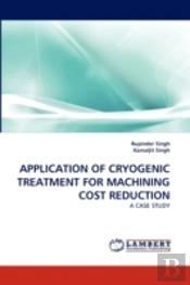 Application Of Cryogenic Treatment For Machining Cost Reduction