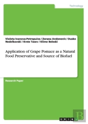 Application Of Grape Pomace As A Natural Food Preservative And Source Of Biofuel
