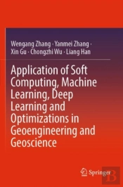 Application Of Soft Computing, Machine Learning, Deep Learning And Optimizations In Geoengineering And Geoscience