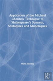Application Of The Michael Chekhov Technique To Shakespeareâ€™S Sonnets, Soliloquies And Monologues