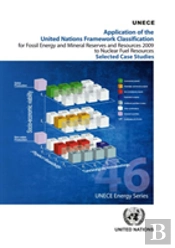 Application Of The United Nations Framework Classification For Fossil Energy And Mineral Reserves And Resources 2009 To Nuclear Fuel Resources
