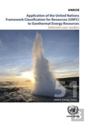 Application Of The United Nations Framework Classification For Resources (Unfc) To Geothermal Energy Resources