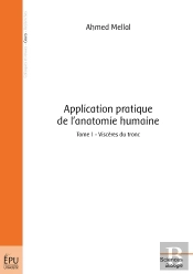 Application Pratique De L'Anatomie Humaine Tome 1 ; Viscères Du Tronc