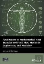 Applications Of Mathematical Heat Transfer And Fluid Flow Models In Engineering And Medicine