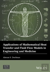 Applications Of Mathematical Heat Transfer And Fluid Flow Models In Engineering And Medicine