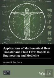 Applications Of Mathematical Heat Transfer And Fluid Flow Models In Engineering And Medicine