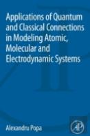 Applications Of Quantum And Classical Connections In Modeling Atomic, Molecular And Electrodynamic Systems