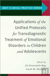 Applications Of The Unified Protocols For Transdiagnostic Treatment Of Emotional Disorders In Children And Adolescents