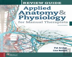 Applied Anatomy & Physiology For Manual Therapists Review Guide