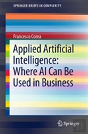 Applied Artificial Intelligence: Where Ai Can Be Used In Business