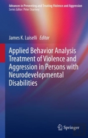 Applied Behavior Analysis Treatment Of Violence And Aggression In Persons With Neurodevelopmental Disabilities