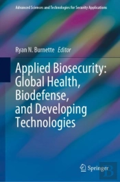 Applied Biosecurity: Global Health, Biodefense, And Developing Technologies