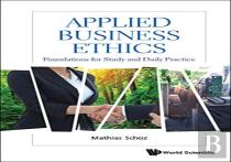 Applied Business Ethics: Foundations For Study And Daily Practice