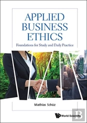 Applied Business Ethics: Foundations For Study And Daily Practice