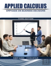 Applied Calculus: Emphasis On Business Decisions