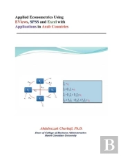 Applied Econometrics Using Eviews, Spss And Excel With Applications In Arab Countries