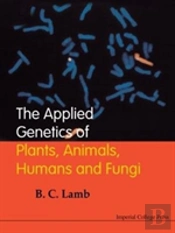 Applied Genetics Of Plants, Animals, Humans And Fungi, The