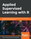 Applied Supervised Learning With R