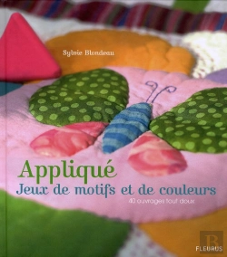 Bertrand.pt - Appliqué ; Jeux De Motifs Et De Couleurs ; 40 Ouvrages Tout Doux