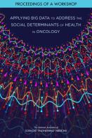 Applying Big Data To Address The Social Determinants Of Health In Oncology