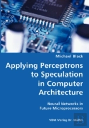 Applying Perceptrons To Speculation In Computer Architecture- Neural Networks In Future Microprocessors