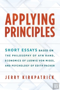 Bertrand.pt - Applying Principles: Short Essays Based On The Philosophy Of Ayn Rand, Economics Of Ludwig Von Mises, And Psychology Of Edith Packer