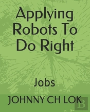 Applying Robots To Do Right Jobs