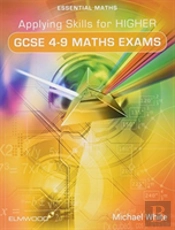 Applying Skills For Higher Gcse 4-9 Maths Exams