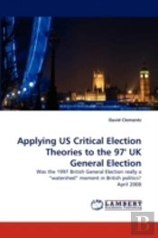 Applying Us Critical Election Theories To The 97' Uk General Election