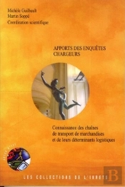 Apports Des Enquêtes Chargeurs ; Connaissance Des Chaînes De Transport De Marchandises Et De Leurs Déterminants Logistiques