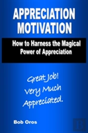 Appreciation Motivation: How To Harness The Magical Power Of Appreciation