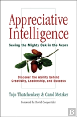Bertrand.pt - Appreciative Intelligence: Seeing The Mighty Oak In The Acorn, Discover The Ability Behind Creativity, Leadership, And Success
