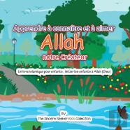 Apprendre A Connaitre Et A Aimer Allah Notre Createur