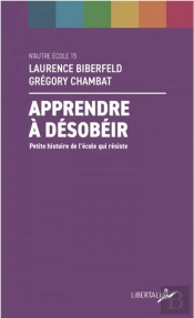Apprendre A Desobeir - Petite Histoire De L'Ecole Qui Resist