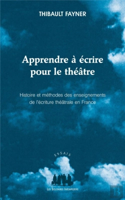 Bertrand.pt - Apprendre À Écrire Pour Le Théâtre ; Histoire Et Méthodes Des Enseignements De L'Écriture Théâtrale En France