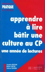 Apprendre À Lire, Bâtir Une Culture Au Cp ; Une Année De Lectures (Édition 1998)