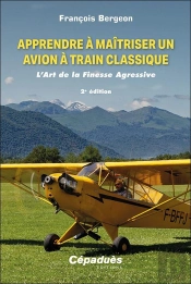 Apprendre À Maîtriser Un Avion À Train Classique : L'Art De La Finesse Agressive (2e Édition)