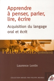 Apprendre À Penser, Parler, Lire, Écrire ; Acquisition Du Langage Oral Et Écrit (Édition 2006)