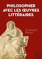 Apprendre À Philosopher Avec Les Oeuvres Littéraires