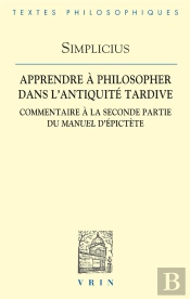 Apprendre À Philosopher Dans L'Antiquité Tardive : Commentaire À La Seconde Partie Du Manuel D'Epictète