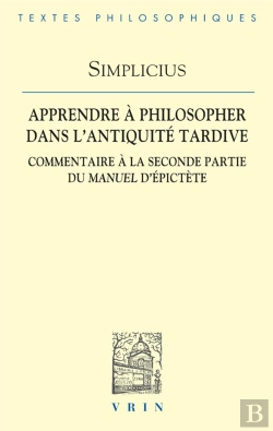 Bertrand.pt - Apprendre À Philosopher Dans L'Antiquité Tardive : Commentaire À La Seconde Partie Du Manuel D'Epictète