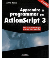 Apprendre À Programmer En Actionscript 3 ; Avec 70 Exercices Corrigés + Un Mini Site À Construire (2e Édition)