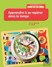 Apprendre À Se Repérer Dans Le Temps ; Programmes 2015 ; Ps ; Ms ; Gs (Édition 2017)