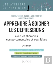 Apprendre À Soigner Les Dépressions ; Avec Les Thérapies Comportementales Et Cognitives (2e Édition)