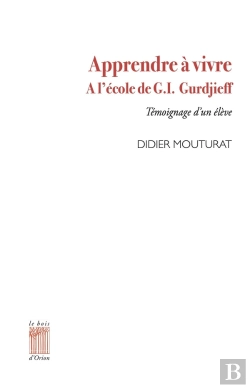 Bertrand.pt - Apprendre À Vivre À L'École De G.I. Gurdjieff : Témoignage D'Un Élève