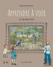 Apprendre À Voir ; La Vie Dans L'Art