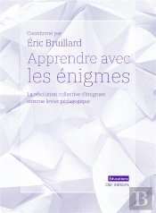 Apprendre Avec Les Enigmes - La Resolution Collective D'Enigmes Comme Levier Pedagogique