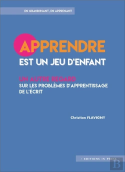 Bertrand.pt - Apprendre Est Un Jeu D Enfant ; Un Autre Regard Sur Les Problèmes D'Apprentissage De L'Écrit