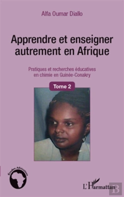 Bertrand.pt - Apprendre Et Enseigner Autrement En Afrique ; Pratiques Et Recherches Éducatives En Chimie En Guinée-Conakry T.2