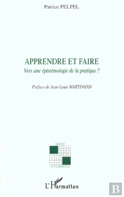 Bertrand.pt - Apprendre Et Faire ; Vers Une Epistemologie De La Pratique